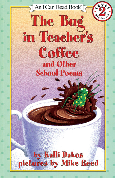 I Can Read Level 2-63 / The Bug in Teacher's Coffee and Other School Poems