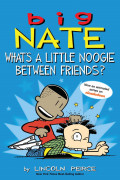 Big Nate 13 / What's a Little Noogie Between Frien